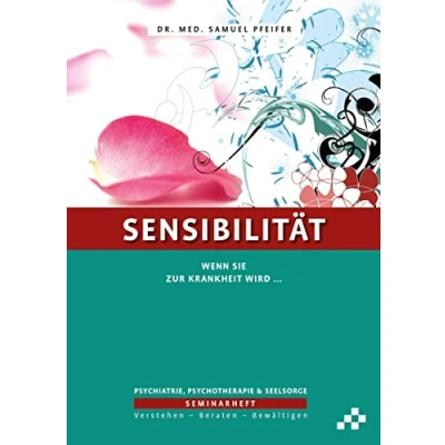Abbildung von Sensibilität: Wenn sie zur Krankheit wird … (SEMINARHEFTE Psychiatrie, Psychotherapie &amp; Seelsorge: Verstehen Beraten Bewältigen)
