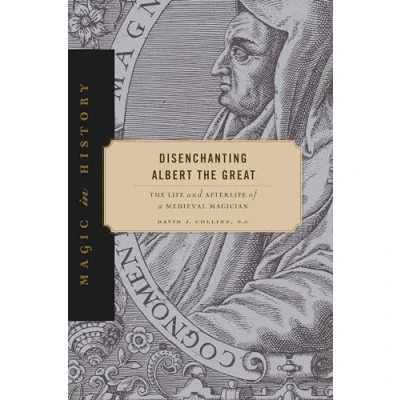 Abbildung von Disenchanting Albert The Great: Life and Afterlife of a Medieval Magician (Magic in History)