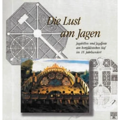 Abbildung von Die Lust am Jagen: Jagdsitten und Jagdfeste Kurpfälzischen Hof im 18. Jahrhundert