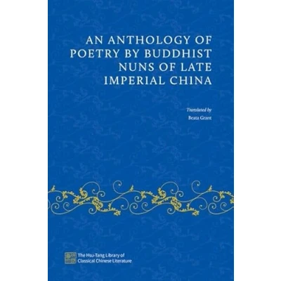 Abbildung von An Anthology of Poetry by Buddhist Nuns Late Imperial China (Hsu Tang Library Classical Chinese Literature)