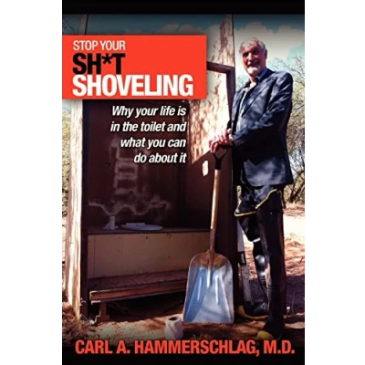 Abbildung von Stop Your Sh*t Shoveling: Why Life is in the toilet and what you can do about it