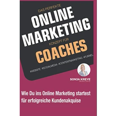 Abbildung von Das perfekte Online Marketing Konzept für Coaches: Website, Social Media, Content und Funnel: Wie du ins startest erfolgreiche Kundenakquise