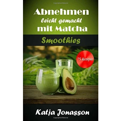 Abbildung von Abnehmen leicht gemacht mit Matcha Smoothies 75 Rezepte