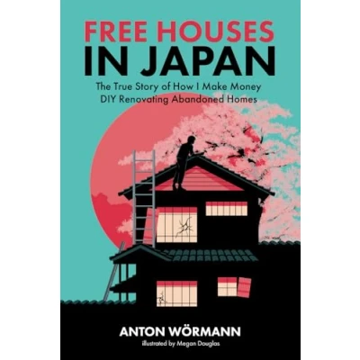 Abbildung von Free Houses in Japan: The True Story of How I Make Money DIY Renovating Abandoned Homes