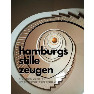 Abbildung von Hamburgs stille Zeugen: Eine Hommage an historische Treppenhäuser (Hamburgs Zeugen einer Stadt, Band 1)