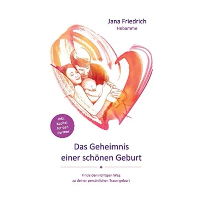 Abbildung von Das Geheimnis einer schönen Geburt: Finde den richtigen Weg zu deiner persönlichen Traumgeburt