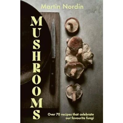 Abbildung von Mushrooms: Over 70 Recipes that calerate our favourite fungi
