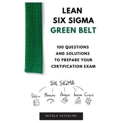 Abbildung von Lean Six Sigma Green Belt: 100 questions and solutions to prepare your certification exam
