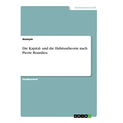 Abbildung von die Kapital und Habitustheorie nach Pierre Bourdieu