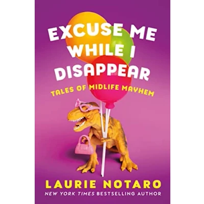 Abbildung von Excuse Me While I Disappear: Tales of Midlife Mayhem