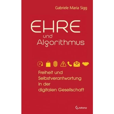 Abbildung von Ehre und Algorithmus: Freiheit Selbstverantwortung in der digitalen Gesellschaft