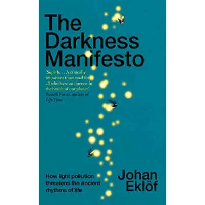Abbildung von the Darkness Manifesto: How light pollution threatens ancient rhythms of life