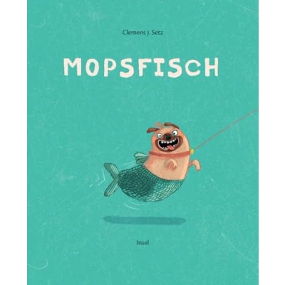 Abbildung von Mopsfisch: Illustriert von Stefanie Jeschke Ein gereimtes Bilderbuch für Kinder ab 3 Jahre