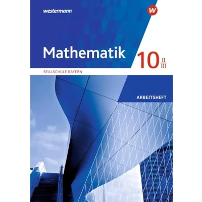 Abbildung von Mathematik Ausgabe 2016 für Realschulen in Bayern: Arbeitsheft 10 II/III mit Lösungen