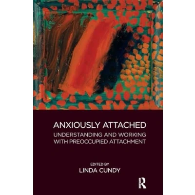 Abbildung von Anxiously Attached: Understanding and Working with Preoccupied Attachment