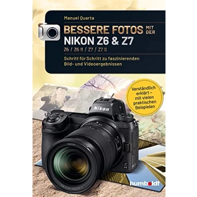 Abbildung von Bessere Fotos mit der Nikon Z6 &amp; Z7 / II II: Schritt für zu faszinierenden Bild und Videoergebnissen. Verständlich erklärt ... Beispielen (humboldt Freizeit Hobby)