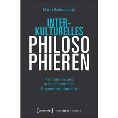 Abbildung von Interkulturelles Philosophieren: Kant und Foucault in der afrikanischen Gegenwartsphilosophie (Edition Moderne Postmoderne)