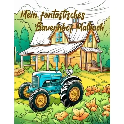 Abbildung von Mein fantastisches Bauernhof Malbuch: Malbuch für Kinder ab 6 Jahren; ein Beschäftigungsbuch mit 40 fantastischen Bauerhofmotiven