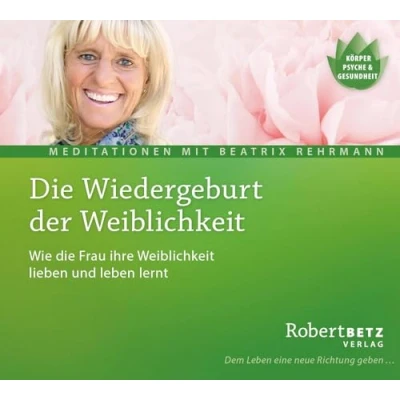 Abbildung von die Wiedergeburt der Weiblichkeit Meditations CD: Wie Frau ihre lieben und leben lernt