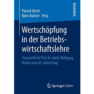 Abbildung von Wertschöpfung in der Betriebswirtschaftslehre: Festschrift für Prof. Dr. habil. Wolfgang Becker zum 65. Geburtstag