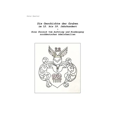 Abbildung von Die Geschichte der Gruben im 12. bis 19. Jahrhundert: Eine Chronik vom Aufstieg und Niedergang norddeutscher Adelsfamilien