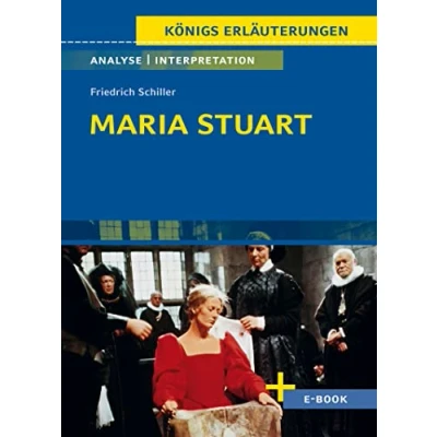 Abbildung von Maria Stuart von Friedrich Schiller Textanalyse und Interpretation: mit Zusammenfassung, Inhaltsangabe, Charakterisierung, Szenenanalyse Prüfungsaufgaben uvm. (Königs Erläuterungen, Band 5)
