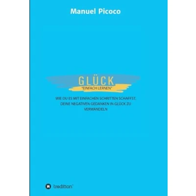 Abbildung von Glück einfach lernen: Wie Du es mit einfachen Schritten schaffst, Deine negativen Gedanken in zu verwandeln