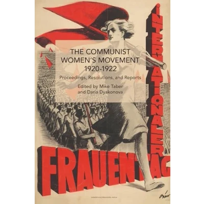 Abbildung von The Communist Women’s Movement, 1920 1922: Proceedings, Resolutions, and Reports (Historical Materialism)