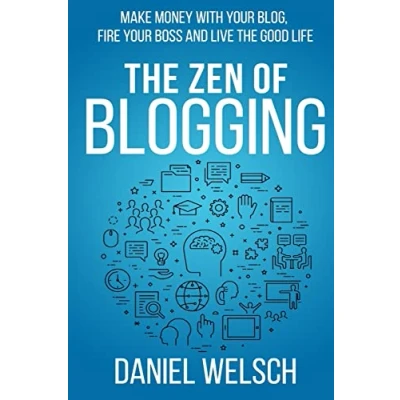 Abbildung von the Zen of Blogging: Make money with your blog, fire boss and live good life (Blogging for a Living, Band 1)