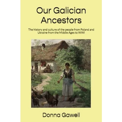 Abbildung von Our Galician Ancestors: the history and culture of people from Poland Ukraine Middle Ages to WWI