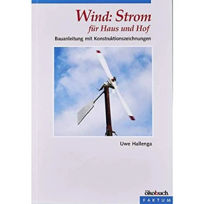Abbildung von Wind: Strom für Haus und Hof: Eine Bauanleitung: Bauanleitung mit Konstruktionszeichnungen