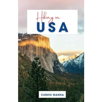 Abbildung von Hiking in USA 2024: A Comprehensive Guide to Explore the Trails of United States (Grand Canyon National Park, Yosemite Zion ... Crest Trail, Continental Divide Trail)