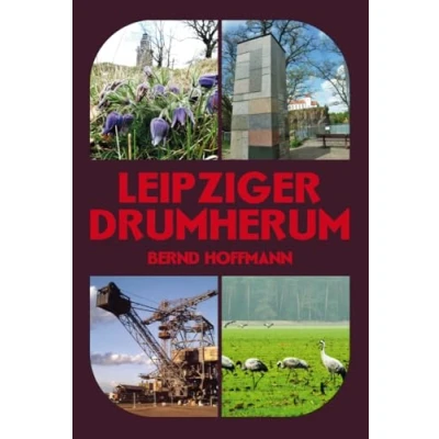 Abbildung von Leipziger Drumherum: 52 Orte, die der gesehen haben muss, ehe er Welt bereist