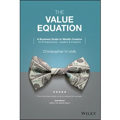 Abbildung von The Value Equation: A Business Guide to Wealth Creation for Entrepreneurs, Leaders &amp; Investors
