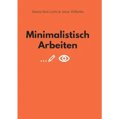 Abbildung von Minimalistisch Arbeiten: Von der kontinuierlichen Suche nach dem Wesentlichen