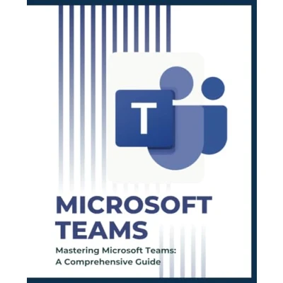 Abbildung von Mastering Microsoft Teams: A Comprehensive Guide (Microsoft 365 Essentials: Tools for Productivity)