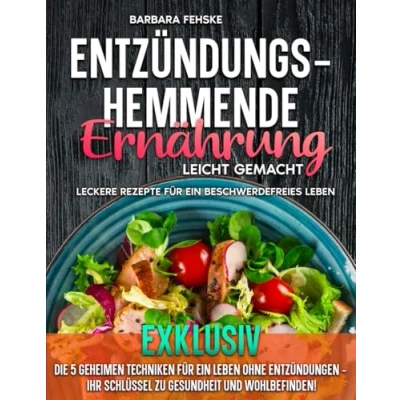 Abbildung von Entzündungshemmende Ernährung leicht gemacht: Leckere Rezepte für ein beschwerdefreies Leben
