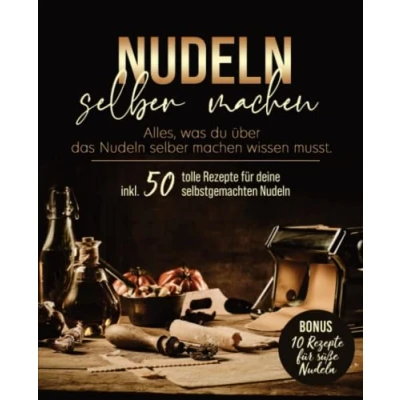 Abbildung von Nudeln selber machen: Das große Nudelbuch Mit Nudelteig Rezepten ohne oder Nudelmaschine. diesem lernst du deine Pasta selbst zu ... Anleitung für perfekte Nudeln.