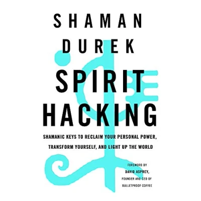 Abbildung von Spirit Hacking: Shamanic keys to reclaim your personal power, transform yourself and light up the world