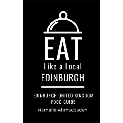 Abbildung von Eat Like a Local Edinburgh: Edinburgh United Kingdom Food Guide (Eat Kingdom, Band 2)