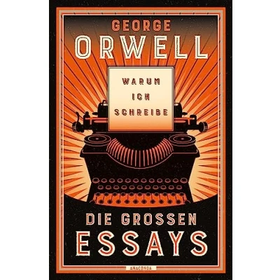 Abbildung von Warum ich schreibe. Die großen Essays: Neu übersetzt von Heike Holtsch. »Fast alles, was man über Politik wissen muss, steht meiner Ansicht nach bei George Orwell.« Harald Martenstein