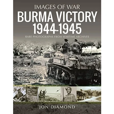 Abbildung von Burma Victory 1944 1945: Rare Photographs from Wartime Archives (Images of War)
