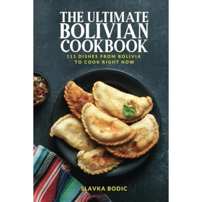 Abbildung von The Ultimate Bolivian Cookbook: 111 Dishes From Bolivia To Cook Right Now (World Cuisines, Band 75)