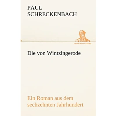 Abbildung von Die von Wintzingerode: Ein Roman aus dem sechzehnten Jahrhundert (TREDITION CLASSICS)