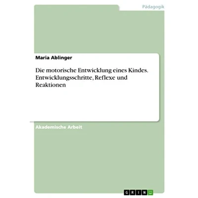 Abbildung von Die motorische Entwicklung eines Kindes. Entwicklungsschritte, Reflexe und Reaktionen