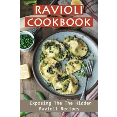 Abbildung von Ravioli Cookbook: Exposing The Hidden Recipes: Homemade Cookbook