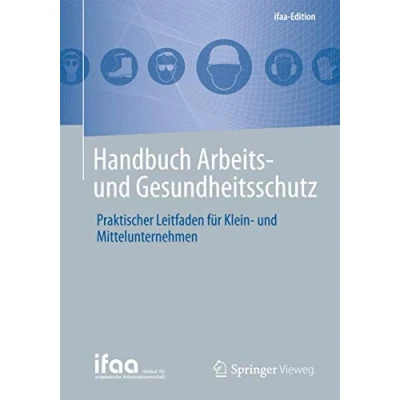 Abbildung von Handbuch Arbeits und Gesundheitsschutz: Praktischer Leitfaden für Klein Mittelunternehmen (ifaa Edition)