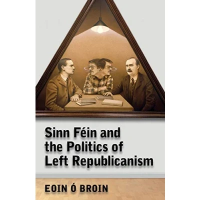 Abbildung von Sinn Féin and the Politics of Left Republicanism (Irish Republicanism)