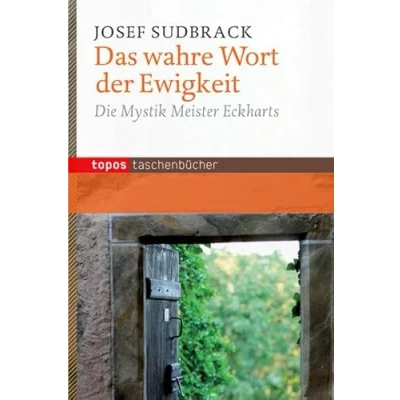 Abbildung von Das wahre Wort der Ewigkeit: Die Mystik Meister Eckharts (Topos Taschenbücher)