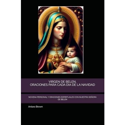 Abbildung von VIRGEN DE BELEN, ORACIONES PARA CADA DIA LA NAVIDAD: NOVENA PERSONAL Y ESPIRITUALES CON NUESTRA SEÑORA BELEN